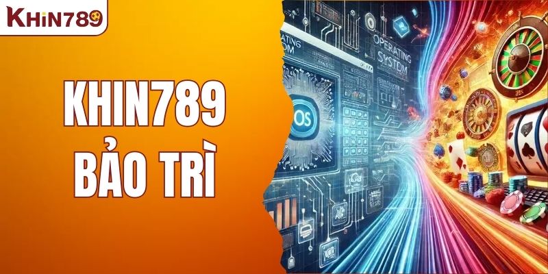 Hệ Thống KHIN789 Bảo Trì – Những Điều Lưu Ý Cần Nắm